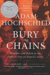 Icon image Bury the Chains: Prophets and Rebels in the Fight to Free an Empire's Slaves