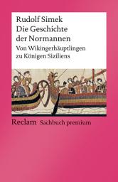 Icon image Die Geschichte der Normannen. Von Wikingerhäuptlingen zu Königen Siziliens: Simek, Rudolf – Einfluss der Wikinger-Nachfahren in Europa – 14185 – Durchges. Ausgabe 2021, Ausgabe 2