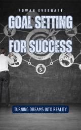 Icon image Goal Setting for Success: Turning Dreams into Reality