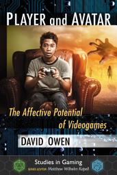 Icon image Player and Avatar: The Affective Potential of Videogames