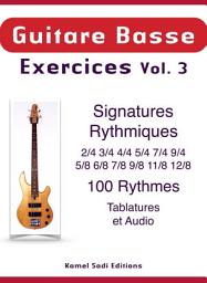 Icon image Guitare Basse Exercices Vol. 3: Signatures Rythmiques 100 Rythmes - Exercices