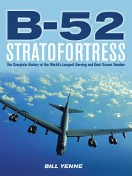 Icon image B-52 Stratofortress: The Complete History of the World's Longest Serving and Best Known Bomber