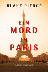 Icon image Ein Mord in Paris (Ein Jahr in Europa – Band 1)