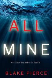 Icon image All Mine (A Nicky Lyons FBI Suspense Thriller—Book 1)