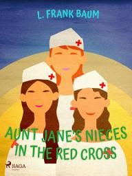 Icon image Aunt Jane's Nieces in The Red Cross