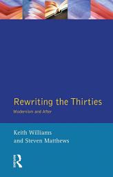 Icon image Rewriting the Thirties: Modernism and After