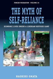 Icon image The Myth of Self-Reliance: Economic Lives Inside a Liberian Refugee Camp