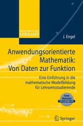 Icon image Anwendungsorientierte Mathematik: Von Daten zur Funktion.: Eine Einführung in die mathematische Modellbildung für Lehramtsstudierende