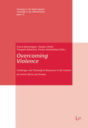 Icon image Overcoming Violence: Challenges and Theological Responses in the Context of Central Africa and Europe