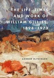 Icon image Life, Times and Work of William Gillies, 1898-1973