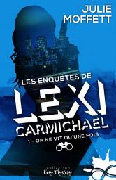 Icon image On ne vit qu'une fois: Les enquêtes de Lexi Carmichael, T1