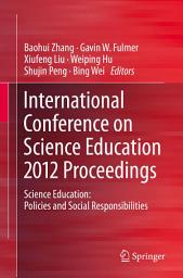 Icon image International Conference on Science Education 2012 Proceedings: Science Education: Policies and Social Responsibilities