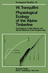 Icon image Physiological Ecology of the Alpine Timberline: Tree Existence at High Altitudes with Special Reference to the European Alps