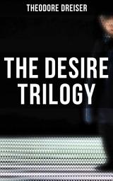 Icon image The Desire Trilogy: The Financier, The Titan & The Stoic