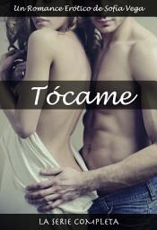 Icon image Tócame - La Serie Completa: Un Romance Erótico de Sofía Vega