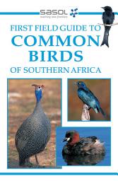 Icon image Sasol First Field Guide to Common Birds of Southern Africa