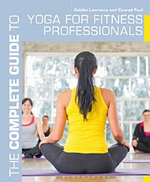 Icon image The Complete Guide to Yoga for Fitness Professionals