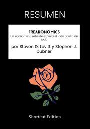 Icon image RESUMEN - Freakonomics: Un economista rebelde explora el lado oculto de todo por Steven D. Levitt y Stephen J. Dubner