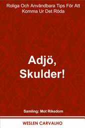 Icon image Adjö, Skulder!: Roliga Och Användbara Tips För Att Komma Ur Det Röda