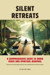 Icon image Silent Retreats: A Comprehensive Guide to Inner Peace and Spiritual Renewal