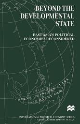 Icon image Beyond the Developmental State: East Asia’s Political Economies Reconsidered