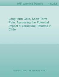 Icon image Long-term Gain, Short-Term Pain: Assessing the Potential Impact of Structural Reforms in Chile