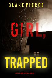 Icon image Girl, Trapped (An Ella Dark FBI Suspense Thriller—Book 8)