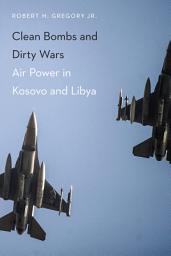 Icon image Clean Bombs and Dirty Wars: Air Power in Kosovo and Libya