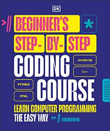 Icon image Beginner's Step-by-Step Coding Course: Learn Computer Programming the Easy Way