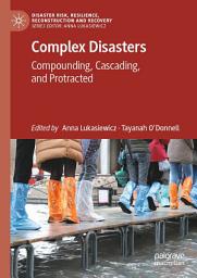 Icon image Complex Disasters: Compounding, Cascading, and Protracted