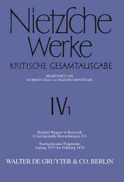 Icon image Richard Wagner in Bayreuth (Unzeitgemäße Betrachtungen IV). Nachgelassene Fragmente Anfang 1875 - Frühling 1876