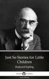 Icon image Just So Stories for Little Children by Rudyard Kipling - Delphi Classics (Illustrated)