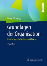 Icon image Grundlagen der Organisation: Basiswissen für Studium und Praxis, Ausgabe 2