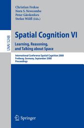 Icon image Spatial Cognition VI. Learning, Reasoning, and Talking about Space: International Conference Spatial Cognition 2008, Freiburg, Germany, September 15-19, 2008. Proceedings