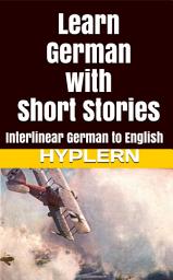 Icon image Learn German with Short Stories: Interlinear German to English