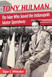 Icon image Tony Hulman: The Man Who Saved the Indianapolis Motor Speedway