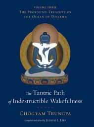 Icon image The Tantric Path of Indestructible Wakefulness: The Profound Treasury of the Ocean of Dharma, Volume Three