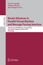 Icon image Recent Advances in Parallel Virtual Machine and Message Passing Interface: 14th European PVM/MPI User's Group Meeting, Paris France, September 30 - October 3, 2007, Proceedings