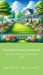 Icon image The Perfect Lawn Handbook: Tips and Tricks for a Green and Lush Lawn