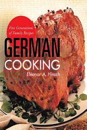 Icon image German Cooking: Five Generations of Family Recipes