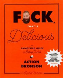 Icon image F*ck, That's Delicious: An Annotated Guide to Eating Well