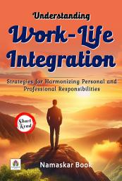 Icon image Understanding Work-Life Integration – Strategies for Harmonizing Personal and Professional Responsibilities