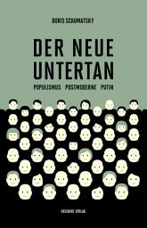 Icon image Der neue Untertan: Populismus, Postmoderne, Putin