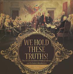 Icon image We Hold These Truths! | The US Declaration of Independence and Britain's Retaliation | Grade 7 Children's American History