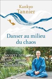 Icon image Danser au milieu du chaos. Secrets zen d'une nonne bouddhiste