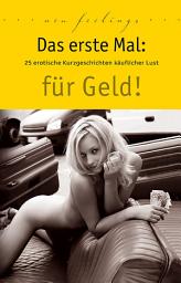 Icon image Das erste Mal: für Geld!: 25 erotische Kurzgeschichten käuflicher Lust