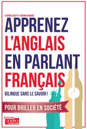 Icon image Apprenez l'anglais en parlant français: Bilingue sans le savoir