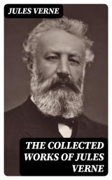 Icon image The Collected Works of Jules Verne: 20 000 Leagues Under the Sea + Journey to the Center of the Earth + The Mysterious Island + From the Earth to the Moon + Around the World in 80 Days...