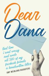 Icon image Dear Dana: That time I went crazy and wrote all 580 of my Facebook friends a handwritten letter