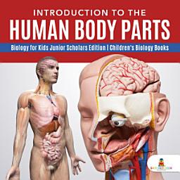 Icon image Introduction to the Human Body Parts | Biology for Kids Junior Scholars Edition | Children's Biology Books